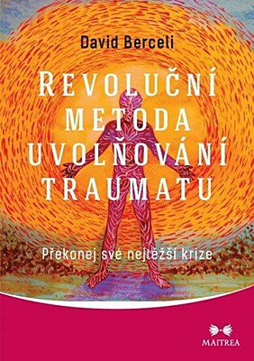 Revolučná metóda uvoľňovania traumy: Prekonaj svoje najťažšie krízy, D. BERCELI